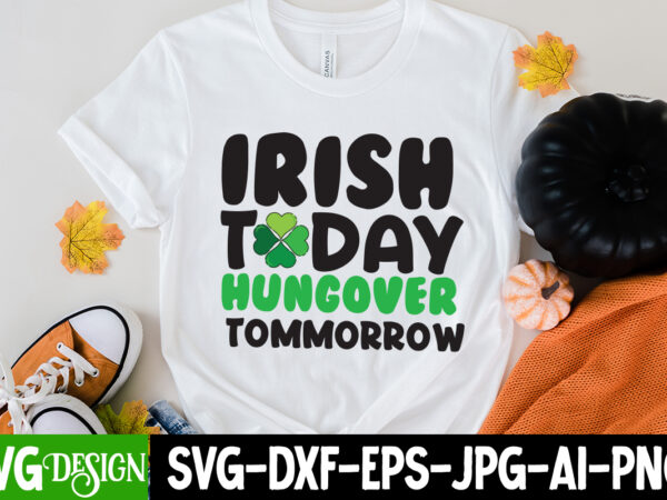 Irish today hungover tomorrow t-shirt design,my 1st patrick s day t-shirt design, my 1st patrick s day svg cut file, ,st. patrick’s day svg design,st. patrick’s day svg bundle, st.