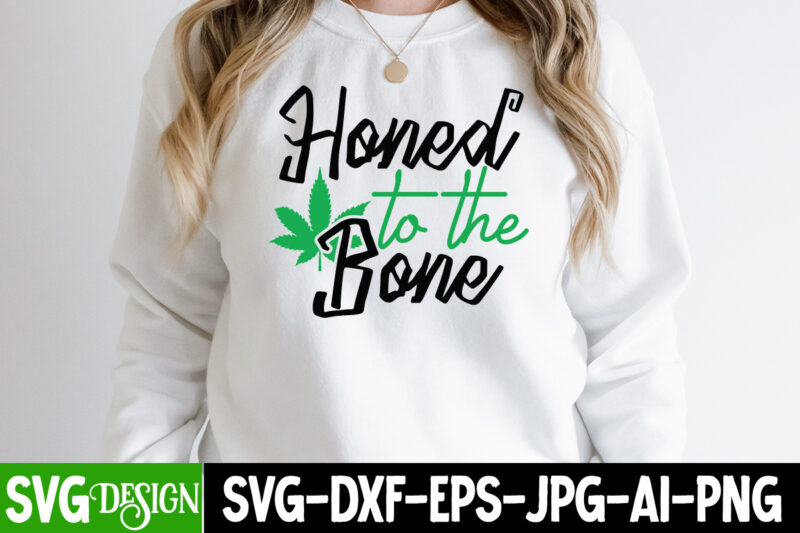 Honed to the Bone T-shirt Design,Weed SVG Mega Bundle , Cannabis SVG Mega Bundle , 120 Weed Design t-shirt des , Weedign bundle , weed svg bundle , btw bring