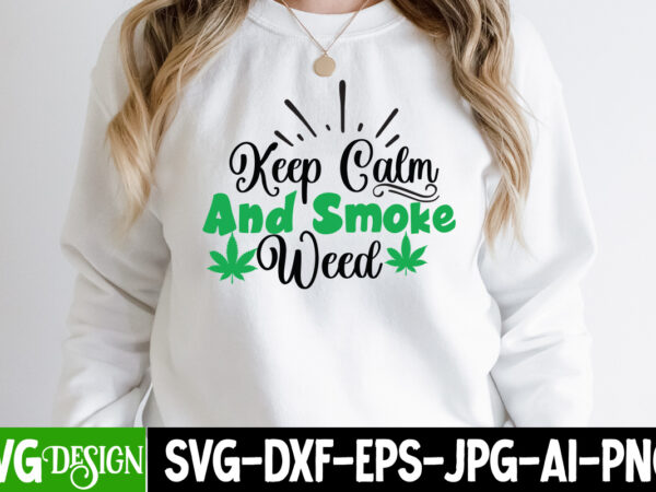 Keep calm and smoke weed t-shirt design,weed svg mega bundle , cannabis svg mega bundle , 120 weed design t-shirt des , weedign bundle , weed svg bundle , btw