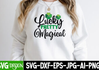 Lucky Pretty Magical T-Shirt Design, Lucky Pretty Magical SVG Cut File, St. Patrick’s Day T-Shirt Bundle ,St. Patrick’s Day Svg design,St Patricks Day, St Patricks Png Bundle, St Patrick Day,