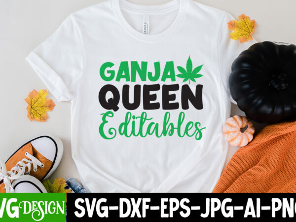 Ganja queen editables t-shirt design,weed svg mega bundle , cannabis svg mega bundle , 120 weed design t-shirt des , weedign bundle , weed svg bundle , btw bring the