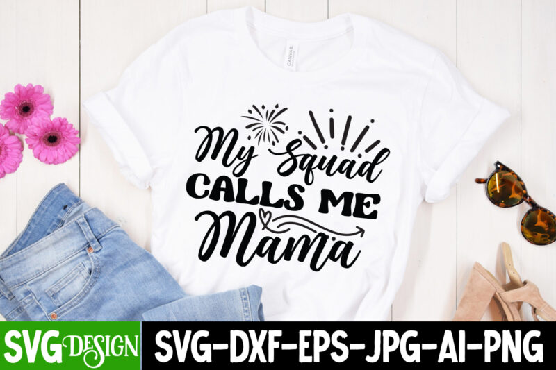 My Squad Calls Me Mama T-Shirt Design, My Squad Calls Me Mama Sublimation PNG, Mothers Day SVG Bundle, mom life svg, Mother's Day, mama svg, Mommy and Me svg, mum