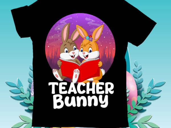Teacher bunny t-shirt design, teacher bunny svg cut file, easter t-shirt design bundle ,happy easter svg design,easter day svg design, happy easter day svg free, happy easter svg bunny ears
