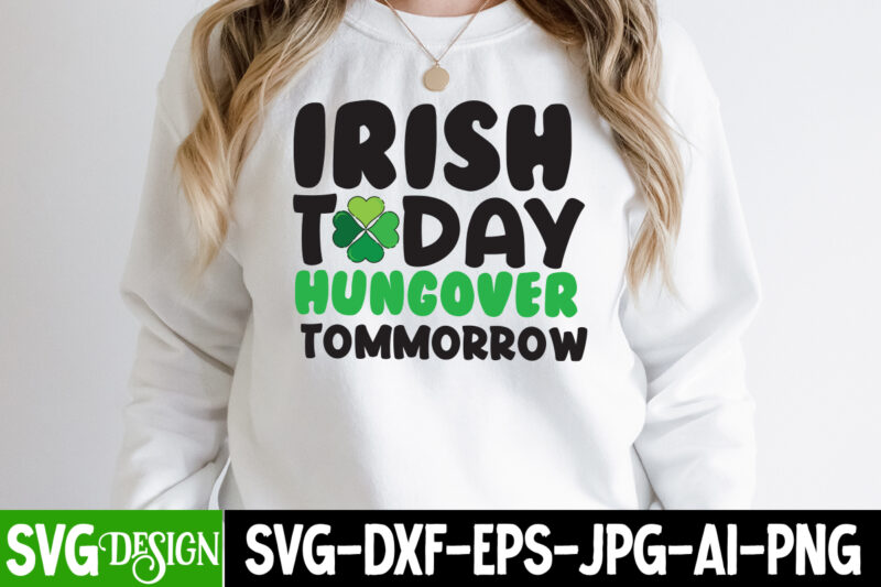 Irish Today Hungover Tomorrow T-shirt Design,my 1st Patrick s Day T-Shirt Design, my 1st Patrick s Day SVG Cut File, ,St. Patrick's Day Svg design,St. Patrick's Day Svg Bundle, St.