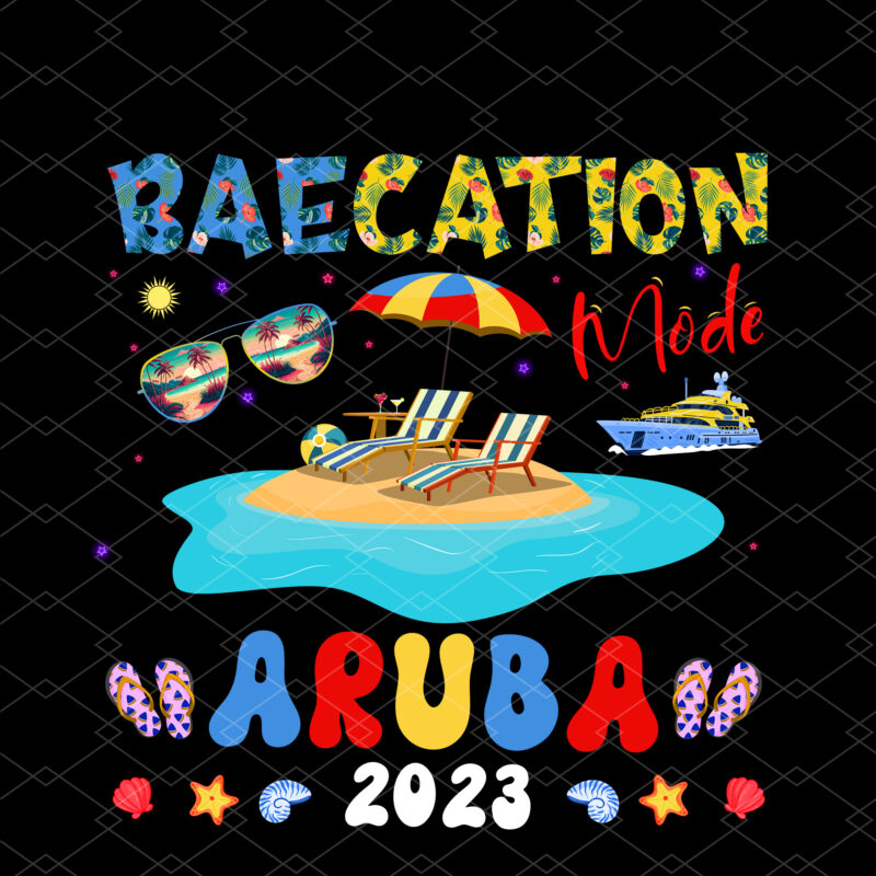 Baecation Mode Aruba 2023,Aruba Flag, Aruba Vacation, Group Matching, Honeymoon Matching Shirt, Birthday Couple Trip Shirt PNG File PC