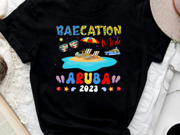 Baecation mode aruba 2023,aruba flag, aruba vacation, group matching, honeymoon matching shirt, birthday couple trip shirt png file pc t shirt template