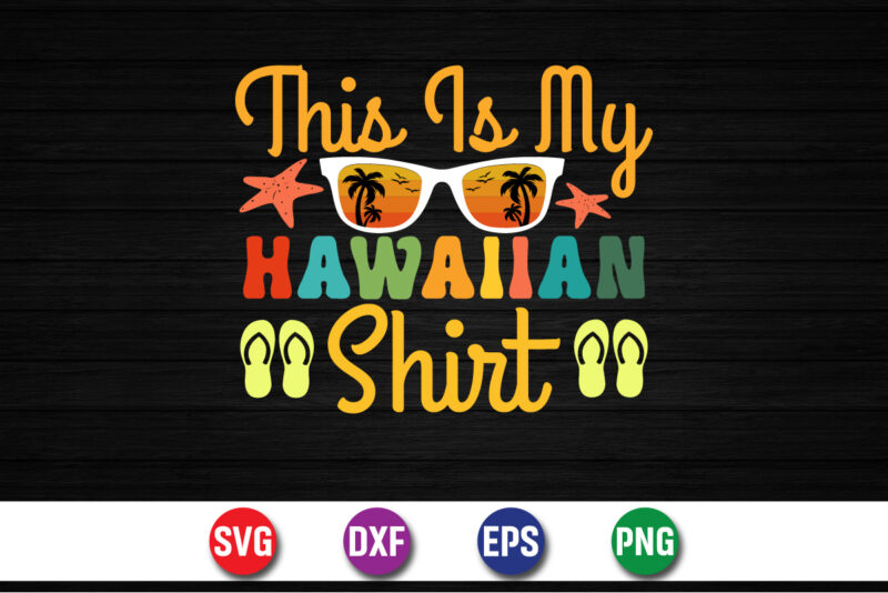 This Is My Hawaiian Shirt, hello sweet summer svg design , hello sweet summer tshirt design , summer tshirt design bundle,summer tshirt bundle,summer svg bundle,summer vector tshirt design bundle,summer mega