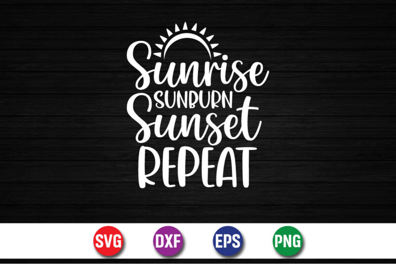 Sunrise Sunburn Sunset Repeat, hello sweet summer svg design , hello sweet summer tshirt design , summer tshirt design bundle,summer tshirt bundle,summer svg bundle,summer vector tshirt design bundle,summer mega tshirt