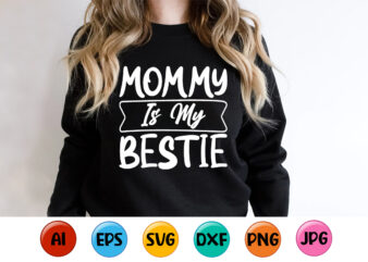 Mommy Is My Bestie, Mother’s day shirt print template, typography design for mom mommy mama daughter grandma girl women aunt mom life child best mom adorable shirt
