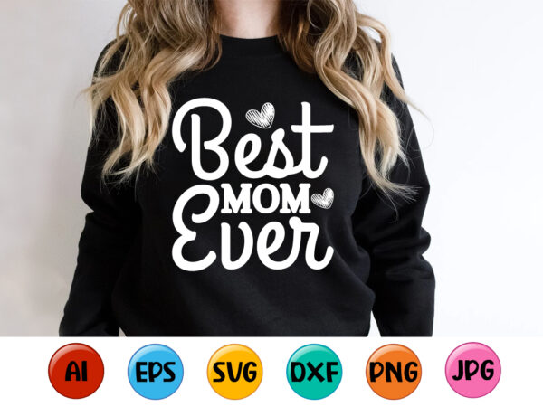 Best mom ever, mother’s day shirt print template, typography design for mom mommy mama daughter grandma girl women aunt mom life child best mom adorable shirt