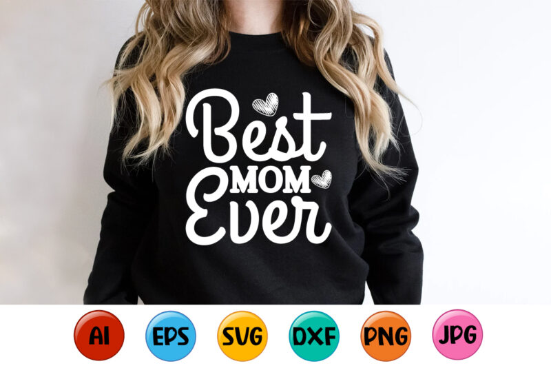 Best Mom Ever, Mother’s day shirt print template, typography design for mom mommy mama daughter grandma girl women aunt mom life child best mom adorable shirt