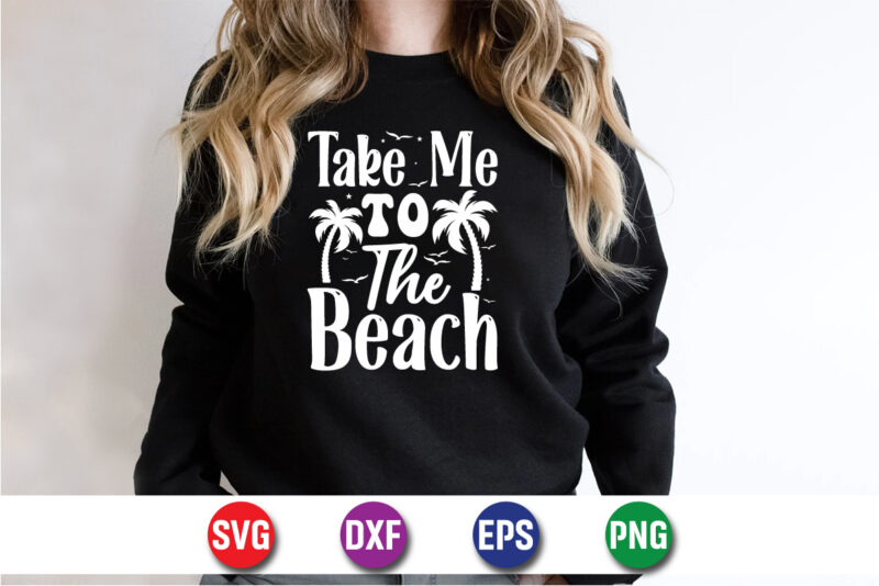 Take Me To The Beach, hello sweet summer svg design , hello sweet summer tshirt design , summer tshirt design bundle,summer tshirt bundle,summer svg bundle,summer vector tshirt design bundle,summer mega