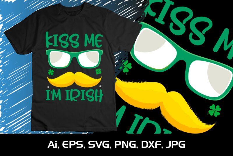 Kiss Me I’m Irish, St. Patrick’s Day, Shirt Print Template, Shenanigans Irish Shirt, 17 march, 4 leaf clover