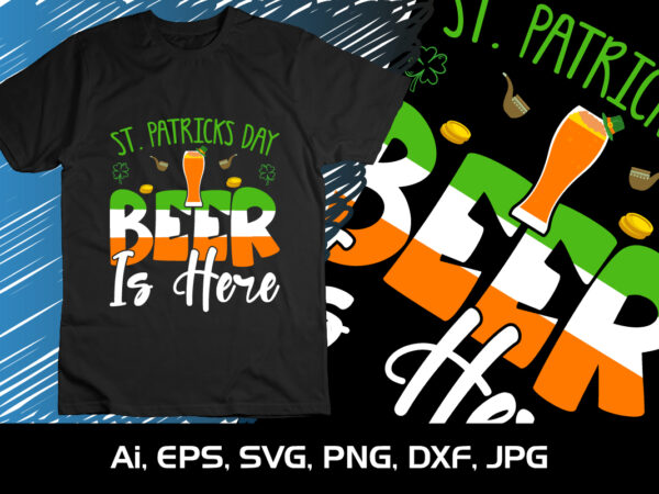 St. patrick’s day beer is here, st. patrick’s day, shirt print template, shenanigans irish shirt, 17 march, 4 leaf clover t shirt template vector