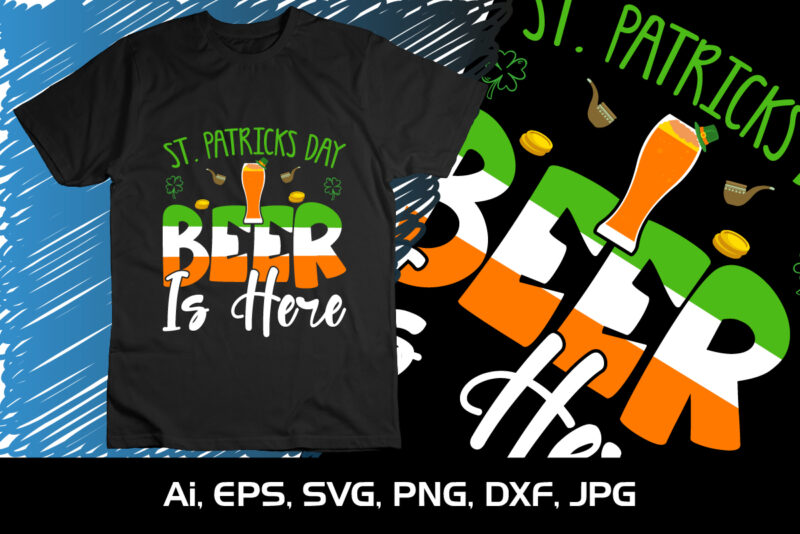 St. Patrick’s Day Beer Is Here, St. Patrick’s Day, Shirt Print Template, Shenanigans Irish Shirt, 17 march, 4 leaf clover