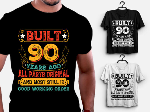 Built 90 years ago all parts original t-shirt design,birthday,birthday t-shirt design,birthday lover,birthday lover t-shirt design, built 90 years ago all parts original,built 90 years ago all parts original t-shirt,t-shirt,tshirt,tshirt design,t