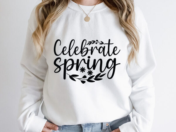 Celebrate spring svg design, spring svg, spring svg bundle, easter svg, spring design for shirts, spring quotes, spring cut files, cricut, silhouette, svg, dxf, png, epshappy easter car embroidery design,