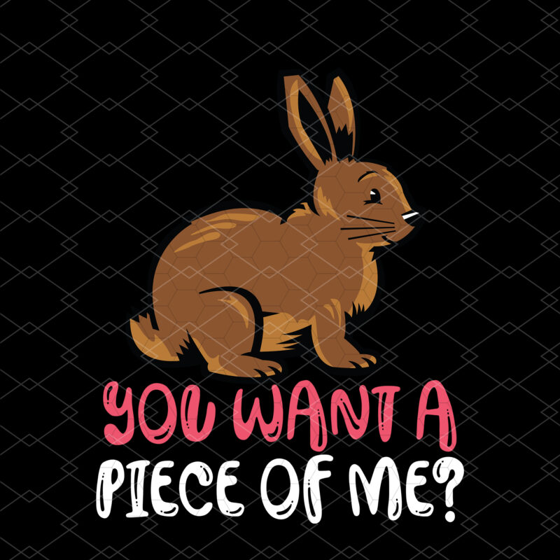 Chocolate Bunny Do You Want Piece Of Me Funny Easter Rabbit NC 0203