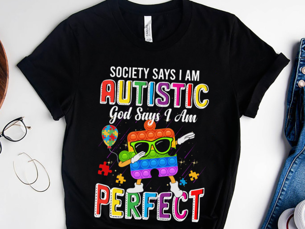 Dh autism awareness shirt, pop it shirt, society says im autistic god says im perfect autism shirt, autism kid pop it shirt, autism month