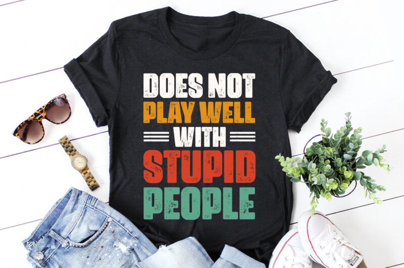 Does Not Play Well With Stupid People T-Shirt Design