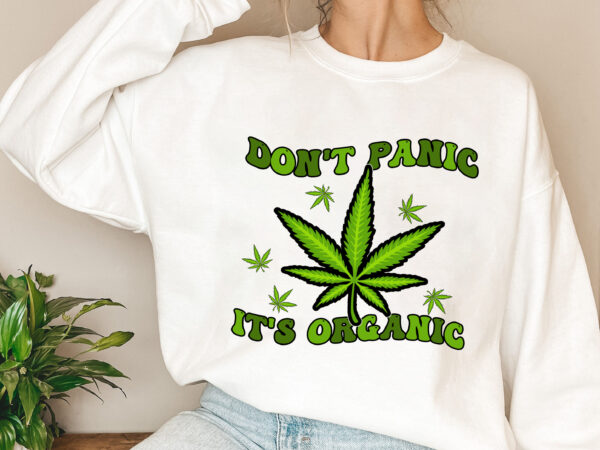 Don_t panic it_s organic 420 weed stoner smoker buds cannabis nl 1003 t shirt vector illustration