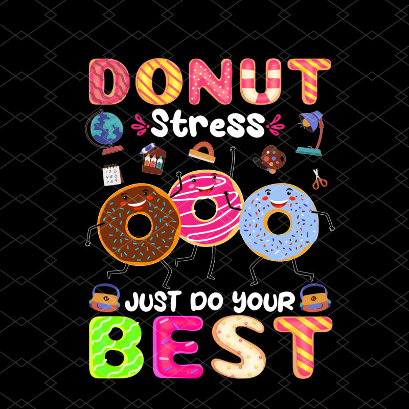 Donut Stress Just Do Your Best Funny Teachers Testing Day NC 2802