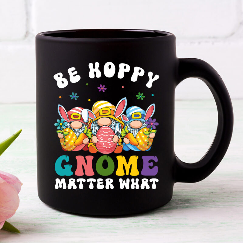 Easter Be Hoppy Gnome Matter What Spring Easter Bunny Gnomies Lovers NC 0203