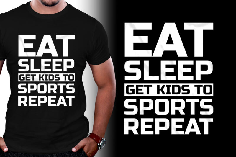 Eat Sleep Get Kids to Sports Repeat T-Shirt Design