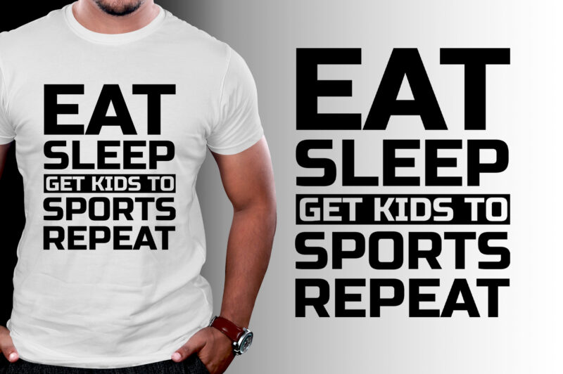 Eat Sleep Get Kids to Sports Repeat T-Shirt Design