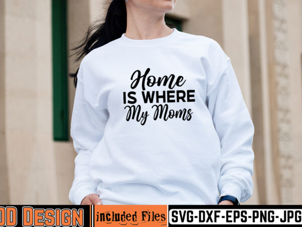 Home is where my moms t-shirt design,mother day svg design, how to make memorial shirts with cricut, how to make a picture a svg for cricut, mother svg bundle, mother