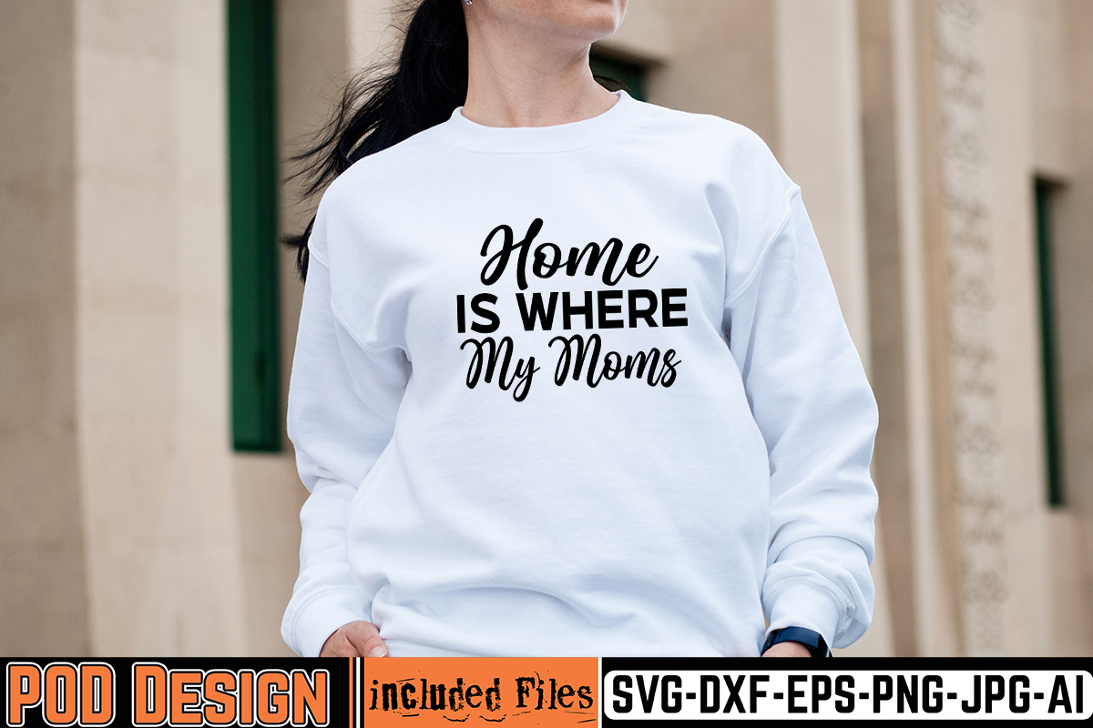 Home Is Where My Moms T-shirt Design,mother day svg design, how to make ...