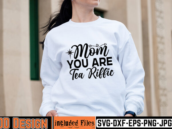 Mom you are tea riffic t-shirt design,mother day svg design, how to make memorial shirts with cricut, how to make a picture a svg for cricut, mother svg bundle, mother