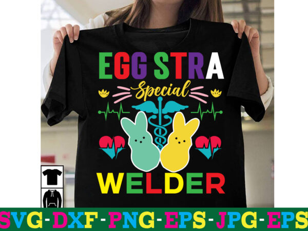 Egg stra special welder t-shirt design,a-z t-shirt design design bundles all easter eggs babys first easter bad bunny bad bunny merch bad bunny shirt bike with flowers hello spring daisy