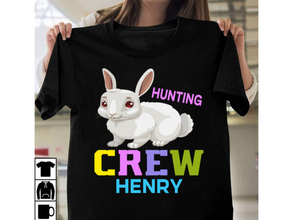Hunting crew henry t-shirt design,a-z t-shirt design design bundles all easter eggs babys first easter bad bunny bad bunny merch bad bunny shirt bike with flowers hello spring daisy bees