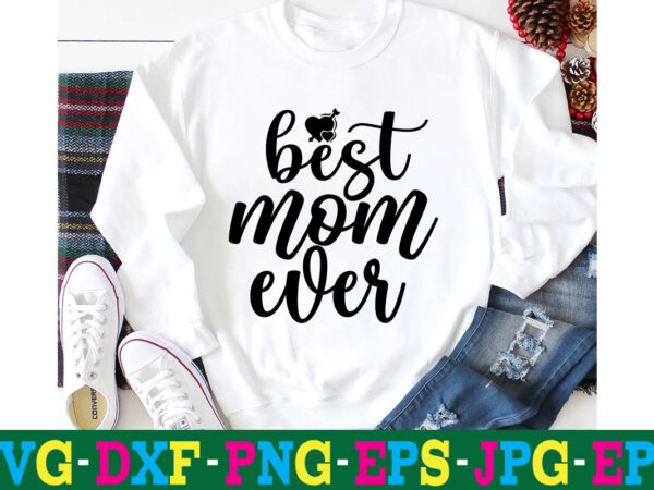 Best mom ever t-shirt design,10th birthday svg 10th wedding anniversary t shirt design 13th birthday svg 18th birthday svg 1st birthday svg 1st birthday svg free 20 motivational t shirt