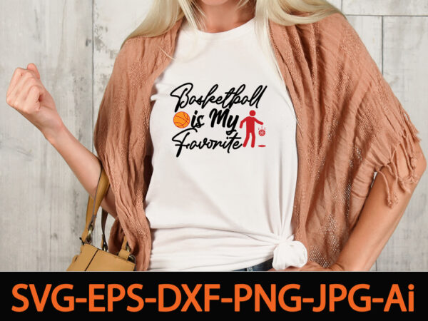 Basketball is my favorite t-shirt design,basketball svg bundle, basketball png, basketball clipart, basketball vector, basketball mom svg,bundle of sports, mandala laser cut file sport vector wood wall art home decor