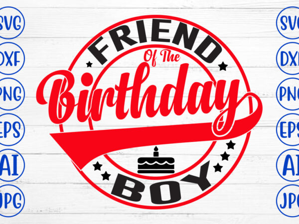 Friend of the birthday boy svg design