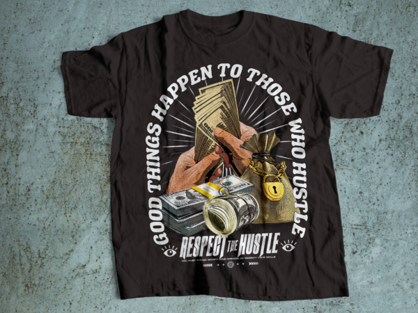 Respect the hustle | good things happen to thoe who hustle streetwear urban style t shirt design