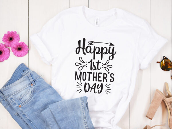 Happy 1st mother’s day svg design, mother’s day svg bundle, mother’s day svg, mother hustler svg, mother svg, momlife svg, mom svg, gift for mom svg, mom quotes svg, mother’s