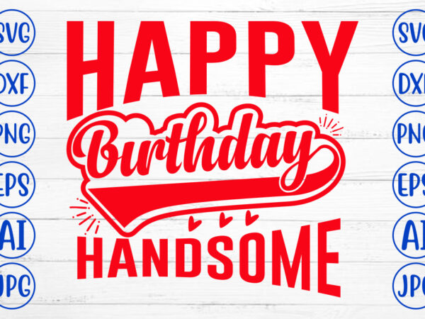 Happy birthday handsome svg design