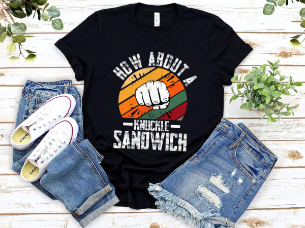 How about a knuckle sandwich boxing boxer trainer coach nl 2502 graphic t shirt