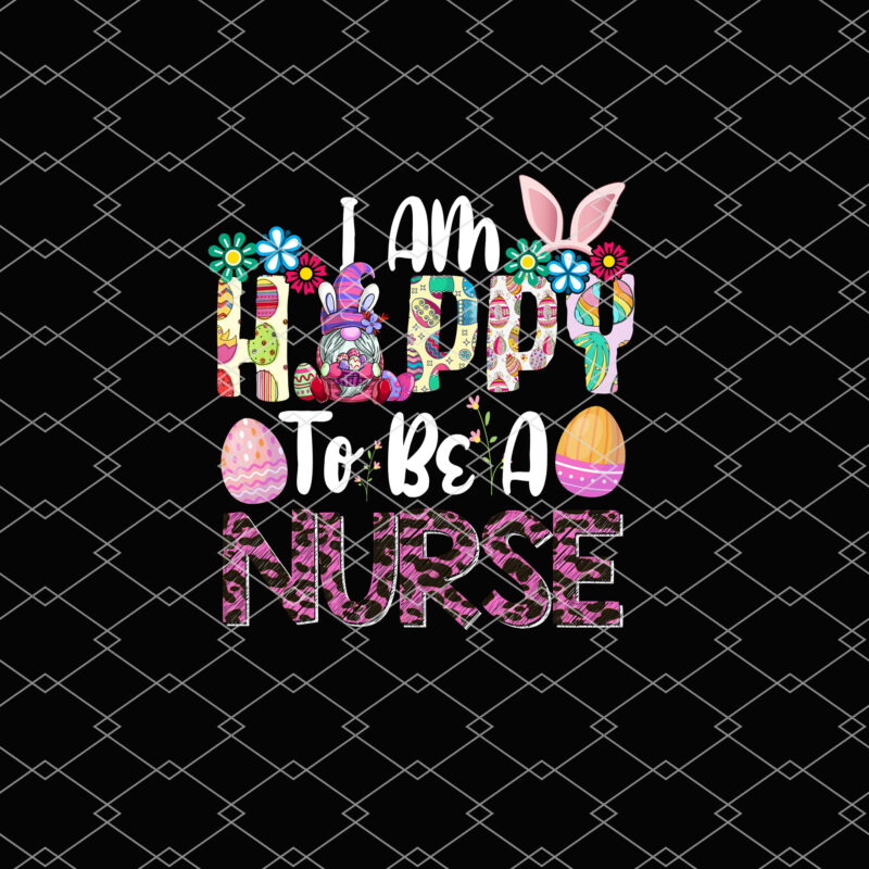 I Am Hoppy To Be A Nurse Gnome Easter PNG Files , Funny Easter Nurse, Nursing School T-Shirt Design, Custom Nurse, Funny CNA LPN Nurse NL 2702