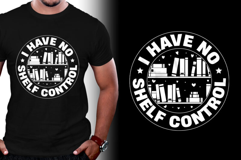 I Have No Shelf Control Book T-Shirt Design