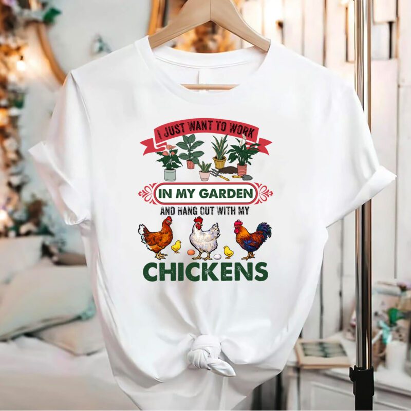 I Just Want To Work In My Garden And Hang Out With My Chickens, Funny Chicken For Men Women Gardening PNG Files, Chicken Lovers Garden Design NC 0203