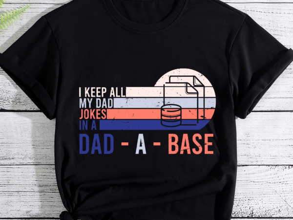I keep all my dad jokes in a dad-a-base vintage father dad t shirt design for sale