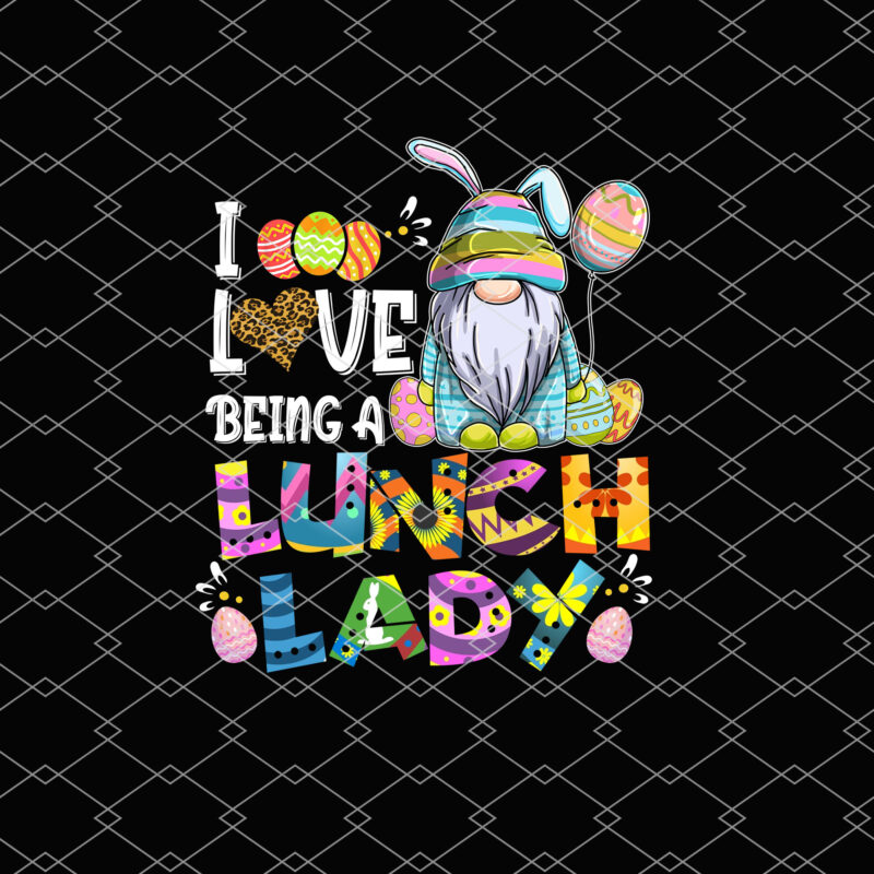 I Love Being A Lunch Lady Gnome Easter Day Gnome Lovers NL 0903