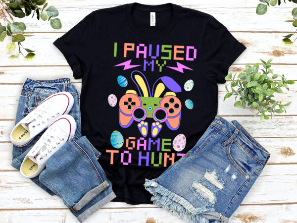 I paused my game to hunt funny easter gaming gamers game consoles nl 0103 t shirt design for sale