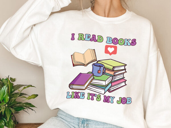 I read books like it_s my job school librarian book lovers library nl 1303 t shirt design for sale