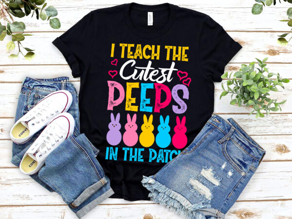 I teach the cutest peeps in the patch funny easter day teacher nl 0303 t shirt design for sale
