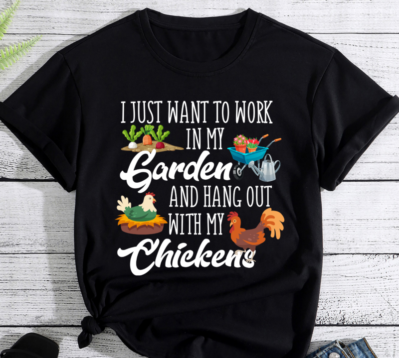 I just want to garden_hang out with chickens_PNG_sublimation_graphic_chickens_garden_farm_country_digital_download